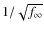 $1/\sqrt{f_\infty}$