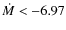 $\dot{M} < -6.97$