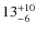 $13^{\rm +10}_{-6}$