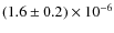 $(1.6 \pm
0.2) \times 10^{-6}$