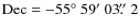 $\mbox{Dec} = -55\hbox{$^\circ$ }59\hbox{$^\prime$ }03\hbox{$.\!\!^{\prime\prime}$ }2$