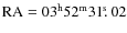 $\mbox{RA} = 03^{\rm h} 52^{\rm m} 31\hbox{$.\!\!^{\rm s}$ }02$