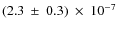 $(2.3~\pm~0.3)~\times~10^{-7}$