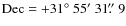 $\mbox{Dec} = +31\hbox{$^\circ$ }55\hbox{$^\prime$ }31\hbox{$.\!\!^{\prime\prime}$ }9$