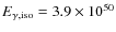 $E_{\rm\gamma,iso} = 3.9 \times 10^{50}$
