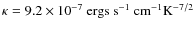 $\kappa = 9.2 \times 10^{-7}~\rm {ergs~s^{-1}~{\rm cm}^{-1}K^{-7/2}}$