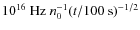 $10^{16}~{\rm Hz}~n_0^{-1}(t/100~{\rm s})^{-1/2}$