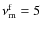 $\nu_{\rm m}^{\rm f}=5$