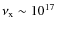 $\nu_{\rm x}\sim 10^{17}$