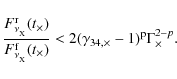 \begin{displaymath}%
{F_{\rm\nu_{\rm _X}}^{\rm r}(t_\times) \over F_{\rm\rm\nu_{...
...imes)} < 2 (\gamma_{34,\times}-1)^{\rm p}
\Gamma_\times^{2-p}.
\end{displaymath}