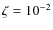 $\zeta =10^{-2}$