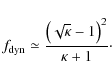 \begin{displaymath}%
f_{\rm dyn}\simeq \frac{\left(\sqrt{\kappa}-1\right)^{2}}{\kappa+1}\cdot
\end{displaymath}