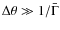 $\Delta\theta\gg 1/\bar{\Gamma}$