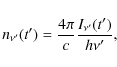 \begin{displaymath}%
n_{\nu'}(t')=\frac{4\pi}{c} \frac{I_{\nu'}(t')}{h\nu'},
\end{displaymath}