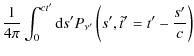$\displaystyle \frac{1}{4\pi}\int_{0}^{c t'} {\rm d}s' P_{\nu'}\left(s',\tilde{t}'=t'-\frac{s'}{c}\right)$