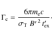 \begin{displaymath}%
\Gamma_{\rm c} = \frac{6\pi m_{\rm e} c}{\sigma_{\rm T} \left.B'\right.^{2} t'_{\rm ex}}\cdot
\end{displaymath}