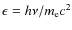 $\epsilon=h\nu/m_{\rm e}c^{2}$