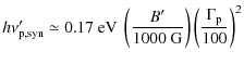 $\displaystyle h \nu'_{\rm p,syn} \simeq 0.17~{\rm eV}\
\left(\frac{B'}{1000~{\rm G}}\right) \left(\frac{\Gamma_{\rm p}}{100}\right)^{2}$