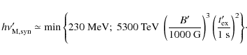 \begin{displaymath}%
h\nu'_{\rm M,syn} \simeq \min{\left\lbrace230\ {\rm MeV};\ ...
...(\frac{t'_{\rm ex}}{1\ {\rm s}}\right)^{2} \right\rbrace}\cdot
\end{displaymath}