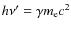 $h\nu'=\gamma m_{\rm e}c^{2}$