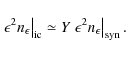 \begin{displaymath}%
\left.\epsilon^{2}n_{\epsilon}\right\vert _{\rm ic} \simeq Y \left.\epsilon^{2}n_{\epsilon}\right\vert _{\rm syn}.
\end{displaymath}