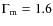 $\Gamma_{\rm m}=1.6$