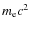 $m_{\rm e}c^{2}$