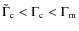 $\tilde{\Gamma}_{\rm c} < \Gamma_{\rm c} < \Gamma_{\rm m}$