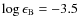 $\log{\epsilon_{\rm B}}=-3.5$