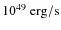 $10^{49}~{\rm erg/s}$