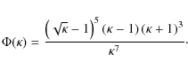 \begin{displaymath}%
\Phi(\kappa) = \frac{\left(\sqrt{\kappa}-1\right)^{5}\left(\kappa-1\right)\left(\kappa+1\right)^{3}}{\kappa^{7}}\cdot
\end{displaymath}