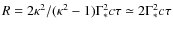 $R= 2\kappa^{2}/(\kappa^{2}-1)\Gamma_{*}^{2}c\tau \simeq 2 \Gamma_{*}^{2} c \tau$