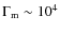 $\Gamma_{\rm m}\sim 10^{4}$