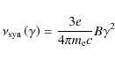 \begin{displaymath}%
\nu_{\rm syn}\left(\gamma\right) = \frac{3e}{4\pi m_{\rm e}c} B \gamma^{2}
\end{displaymath}