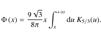 \begin{displaymath}%
\Phi\left(x\right) = \frac{9\sqrt{3}}{8\pi} x \int_{x}^{+\infty}{\rm d}u~ K_{5/3}(u).
\end{displaymath}
