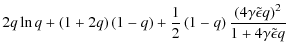 $\displaystyle 2q \ln{q} +\left(1+2q\right)\left(1-q\right)
+\frac{1}{2}\left(1-...
...frac{\left(4\gamma \tilde{\epsilon} q\right)^{2}}{1+4\gamma \tilde{\epsilon} q}$