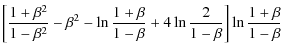 $\displaystyle \left[\frac{1+\beta^{2}}{1-\beta^{2}}-\beta^{2}-\ln{\frac{1+\beta}{1-\beta}}+4\ln{\frac{2}{1-\beta}}\right]\ln{\frac{1+\beta}{1-\beta}}$