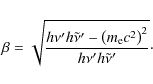 \begin{eqnarray*}\beta =
\sqrt{\frac{h\nu'h\tilde{\nu}'-\left(m_{\rm e}c^{2}\right)^{2}}{h\nu'h\tilde{\nu}'}}\cdot
\end{eqnarray*}