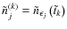 $\tilde{n}_{j}^{{(k)}}=\tilde{n}_{\epsilon_{j}}\left(\tilde{t}_{k}\right)$