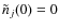 $\tilde{n}_{j}(0)=0$