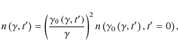 \begin{displaymath}%
n\left(\gamma,t'\right) = \left(\frac{\gamma_{0}\left(\gamm...
...ight)^{2} n\left(\gamma_{0}\left(\gamma,t'\right),t'=0\right),
\end{displaymath}