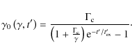 \begin{displaymath}%
\gamma_{0}\left(\gamma,t'\right) = \frac{\Gamma_{\rm c}}{\l...
...Gamma_{\rm c}}{\gamma}\right){\rm e}^{-t'/t'_{\rm ex}}-1}\cdot
\end{displaymath}