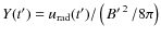 $Y(t')=u_{\rm rad}(t')/\left(\left.B'\right.^{2}/8\pi\right)$