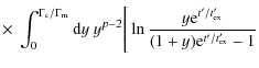 $\displaystyle \times ~ \int_{0}^{\Gamma_{\rm c}/\Gamma_{\rm m}}{\rm d}y~y^{p-2}\Bigg[
\ln{\frac{y {\rm e}^{t'/t'_{\rm ex}}}{(1+y){\rm e}^{t'/t'_{\rm ex}}-1}}$