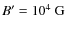 $B'=10^{4}~{\rm G}$