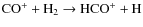 \ensuremath{{\rm CO^+ + H_2 \rightarrow HCO^+ + H}}