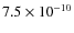 $7.5 \times 10^{-10}$