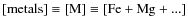 \ensuremath{{\rm [metals] \equiv [M] \equiv [Fe+Mg+...]}}