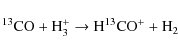 \begin{displaymath}\ensuremath{{\rm ^{13}CO + H_3^+ \rightarrow H^{13}CO^+ + H_2}}\end{displaymath}