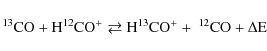 \begin{displaymath}\ensuremath{{\rm ^{13}CO + H^{12}CO^+ \rightleftarrows H^{13}CO^+ +~ ^{12}CO + \Delta E}}\end{displaymath}